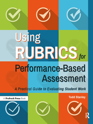 Using Rubrics for PerformanceBased Assessment: A Practical Guide to Evaluating Student Work,Used