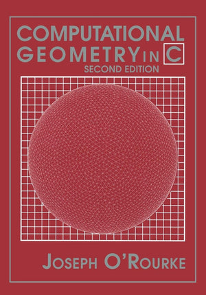 Computational Geometry in C (Cambridge Tracts in Theoretical Computer Science (Paperback)),New