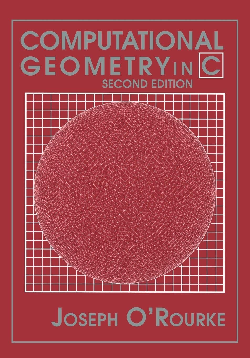 Computational Geometry in C (Cambridge Tracts in Theoretical Computer Science (Paperback)),New