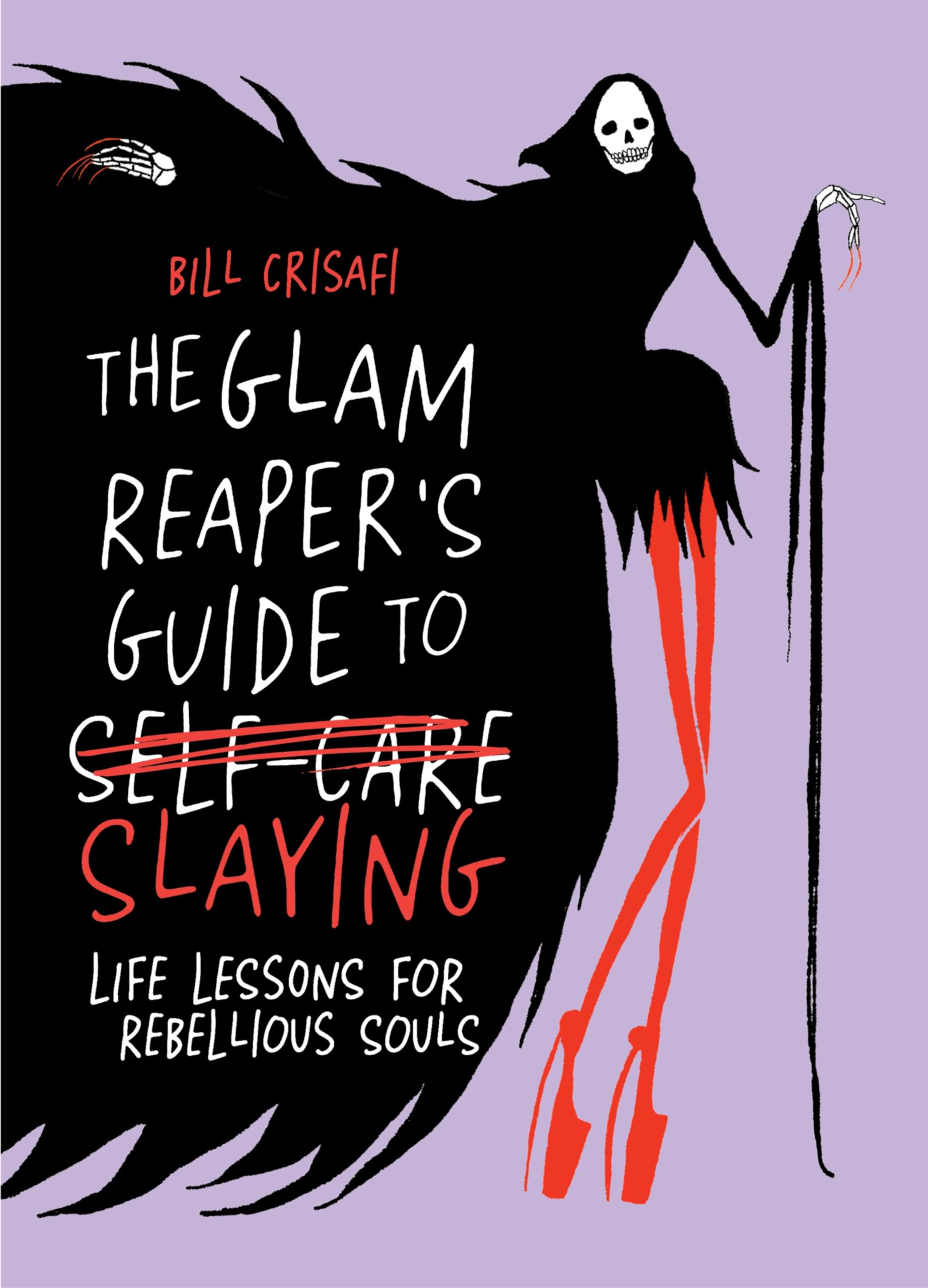The Glam ReaperS Guide To Slaying: Life Lessons For Rebellious Souls