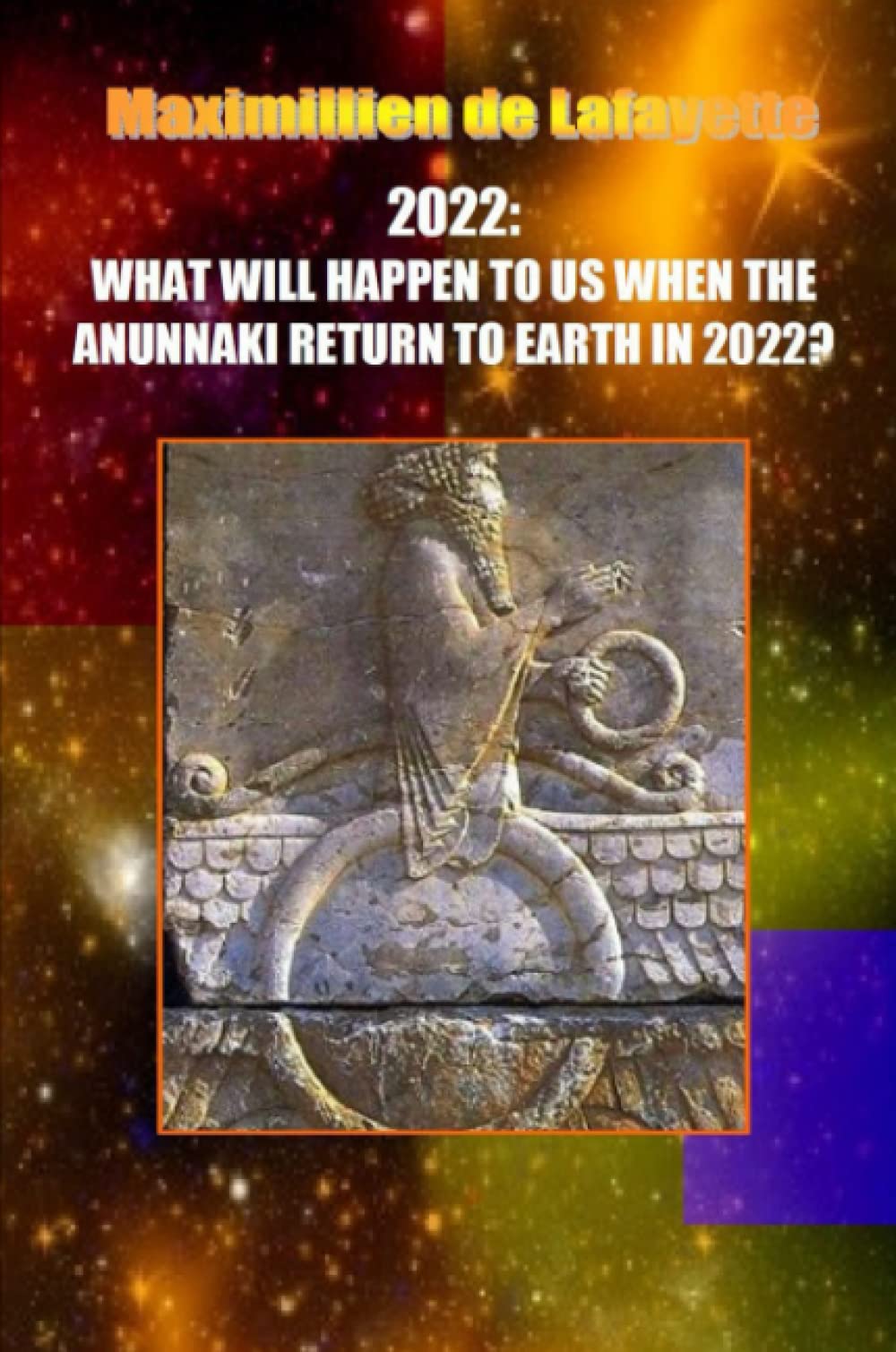 10th Edition. 2022: WHAT WILL HAPPEN TO US WHEN THE ANUNNAKI RETURN TO EARTH IN 2022?,Used