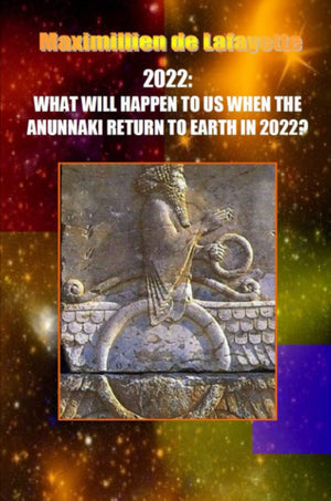 10th Edition. 2022: WHAT WILL HAPPEN TO US WHEN THE ANUNNAKI RETURN TO EARTH IN 2022?,Used