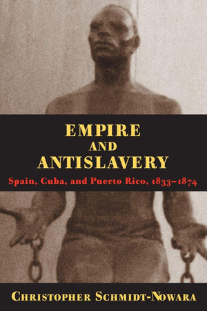 Empire And Antislavery: Spain Cuba And Puerto Rico 18331874 (Pitt Latin American Series),New