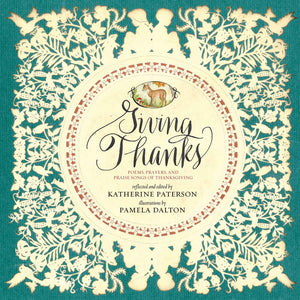 Giving Thanks: Poems, Prayers, and Praise Songs of Thanksgiving,New