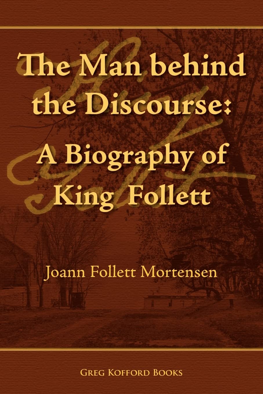 The Man Behind The Discourse: A Biography Of King Follett,Used
