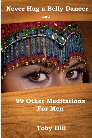 Never Hug A Belly Dancer: And 99 Other Meditations For Men,Used