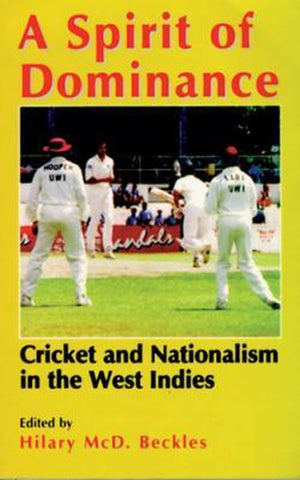 A Spirit of Dominance: Cricket and Nationalism in the West Indies; Essays in Honour of 'Viv',Used