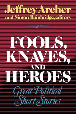 Fools, Knaves And Heroes: Great Political Short Stories-new,New