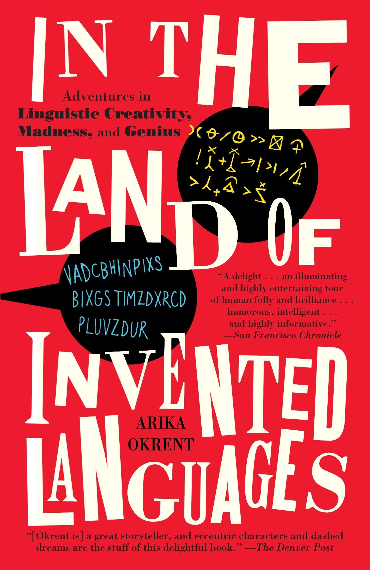 In The Land Of Invented Languages: Adventures In Linguistic Creativity, Madness, And Genius