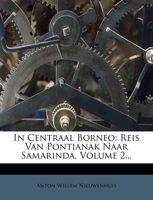 In Centraal Borneo: Reis Van Pontianak Naar Samarinda, Volume 2... (Dutch Edition),Used