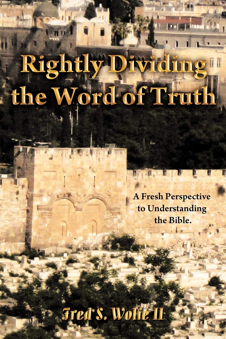 Rightly Dividing The Word Of Truth: A Fresh Perspective To Understanding The Bible.,Used