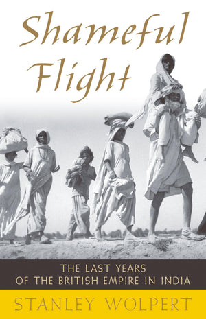 Shameful Flight: The Last Years Of The British Empire In India,New