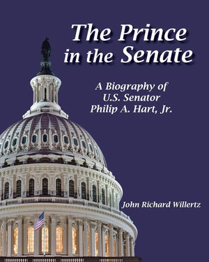 The Prince of the Senate: A Biography of Senator Philip A. Hart, Jr.,Used