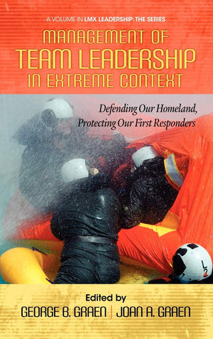 Management Of Team Leadership In Extreme Context: Defending Our Homeland, Protecting Our First Responders (Hc) (Lmx Leadership),Used