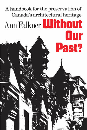 Without Our Past?: A Handbook for the Preservation of Canada's Architectural Heritage,Used