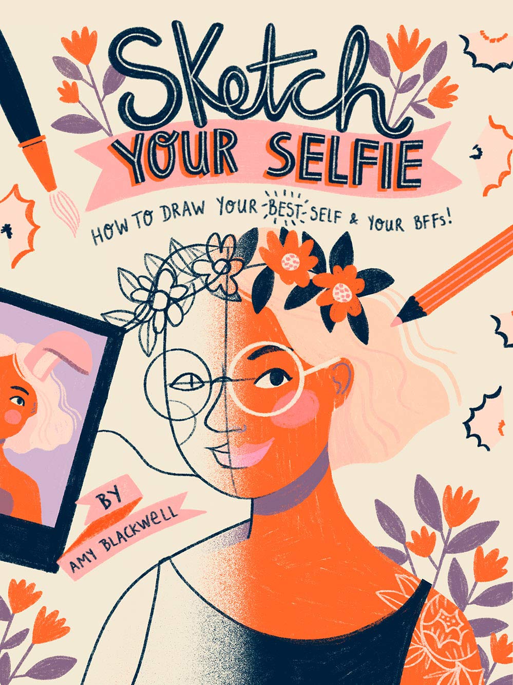Sketch Your Selfie (Guided Sketchbook): How To Draw Your Best Self (And Your Bffs)