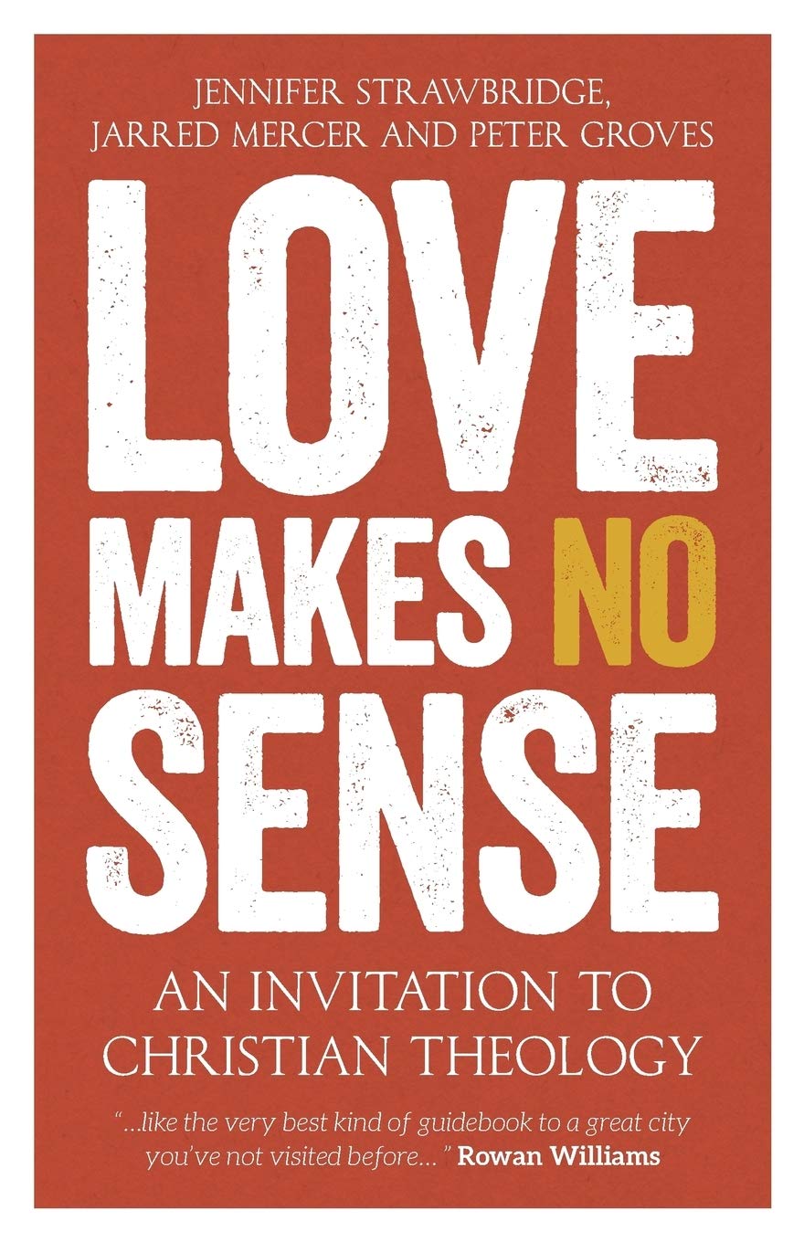 Love Makes No Sense: An Invitation to Christian Theology,New
