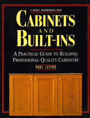 Cabinets And Builtins: A Practical Guide To Building Professional Quality Cabinetry,New