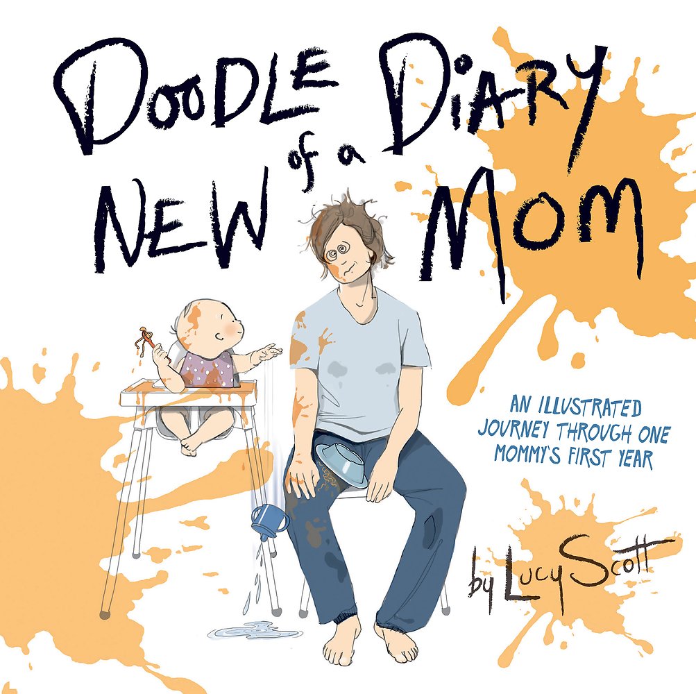 Doodle Diary Of A New Mom: An Illustrated Journey Through One Mommys First Year
