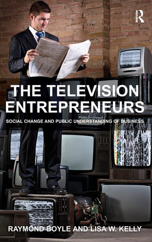 The Television Entrepreneurs: Social Change and Public Understanding of Business,Used