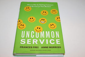 Uncommon Service: How To Win By Putting Customers At The Core Of Your Business