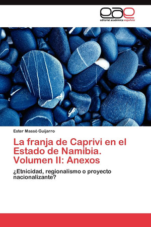 La franja de Caprivi en el Estado de Namibia. Volumen II: Anexos: Etnicidad, regionalismo o proyecto nacionalizante? (Spanish Ed,Used