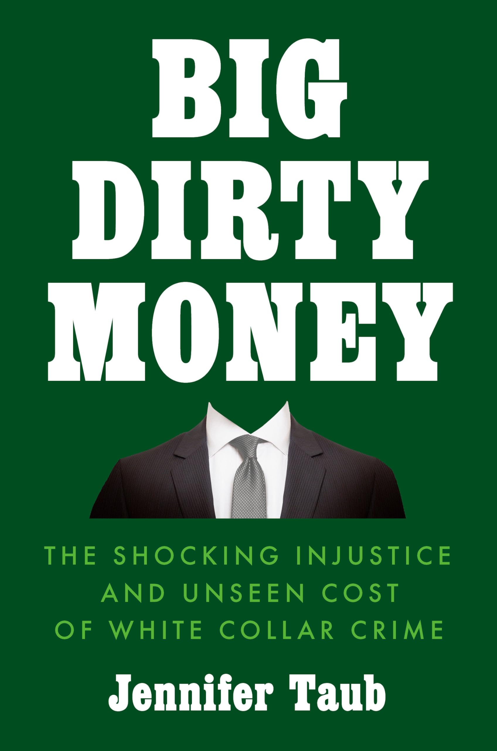 Big Dirty Money: The Shocking Injustice and Unseen Cost of White Collar Crime,New