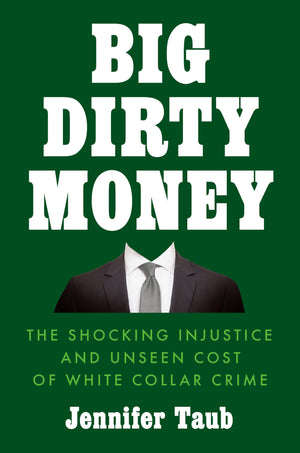 Big Dirty Money: The Shocking Injustice and Unseen Cost of White Collar Crime,Used