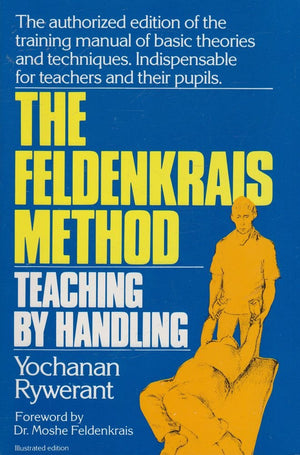 The Feldenkrais Method: Teaching by Handling : A Technique for Individuals,Used