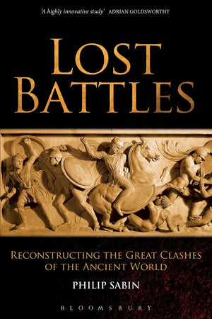 Lost Battles: Reconstructing The Great Clashes Of The Ancient World