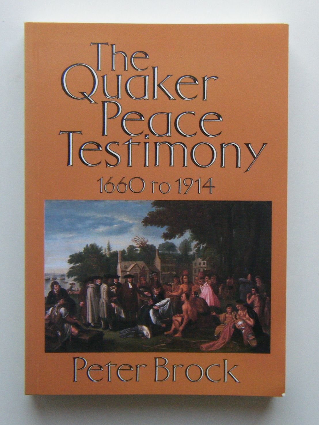 The Quaker Peace Testimony, 16601914,Used