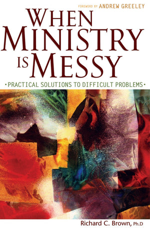 When Ministry Is Messy: Practical Solutions to Difficult Problems,Used