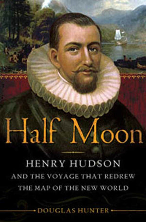 Half Moon: Henry Hudson And The Voyage That Redrew The Map Of The New World,New