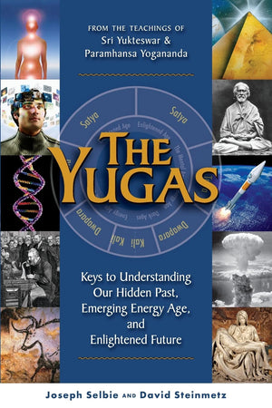 The Yugas: Keys to Understanding Our Hidden Past, Emerging Present and Future Enlightenment,New