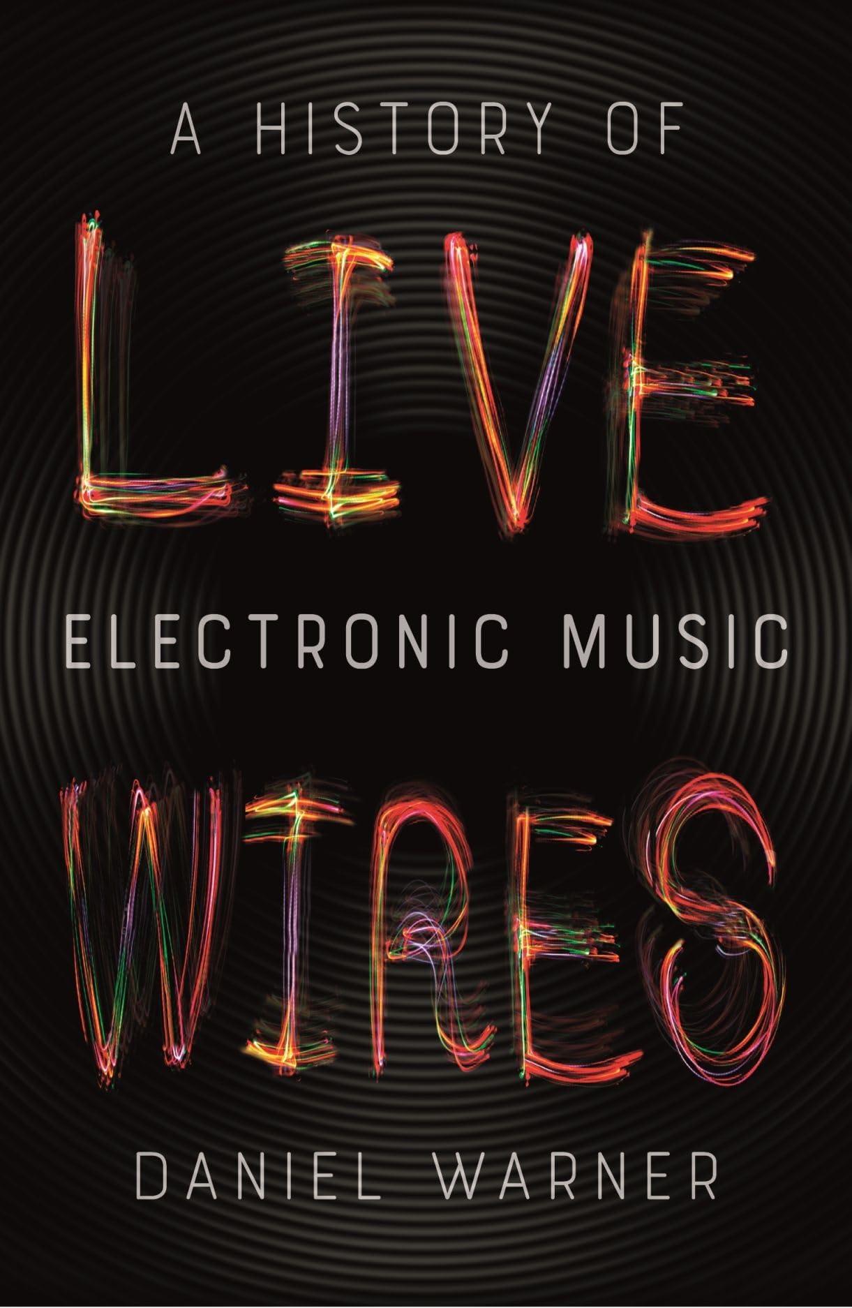 Live Wires: A History Of Electronic Music