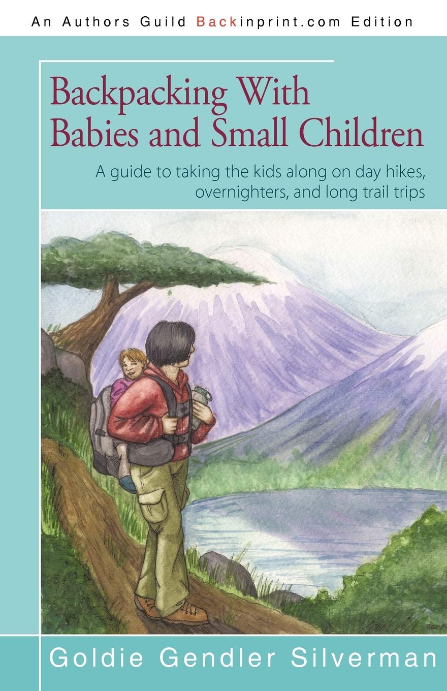 Backpacking With Babies and Small Children: A guide to taking the kids along on day hikes, overnighters, and long trail trips,Used