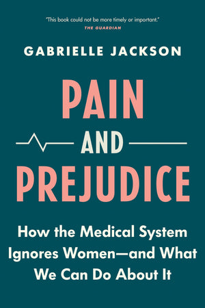 Pain and Prejudice: How the Medical System Ignores WomenAnd What We Can Do About It,Used