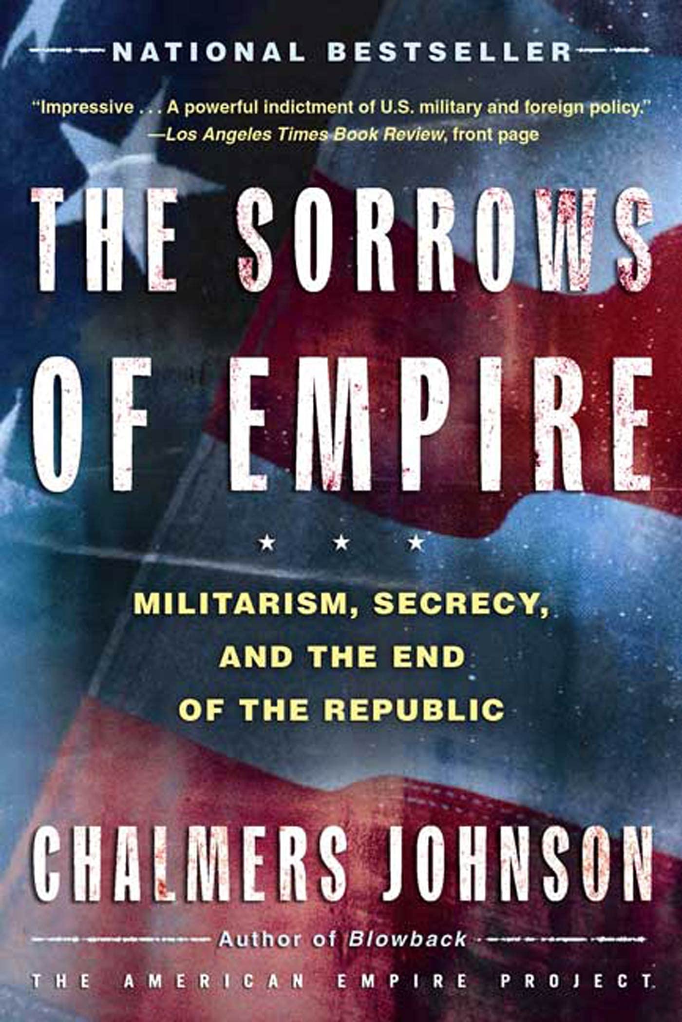 The Sorrows of Empire: Militarism, Secrecy, and the End of the Republic (The American Empire Project),Used