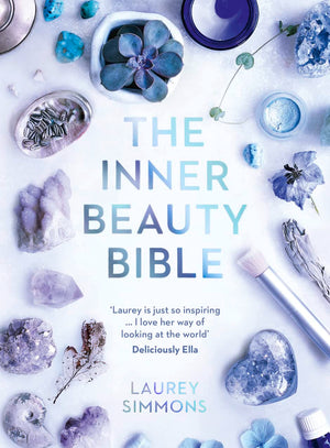 The Inner Beauty Bible: Mindful Rituals To Nourish Your Soul