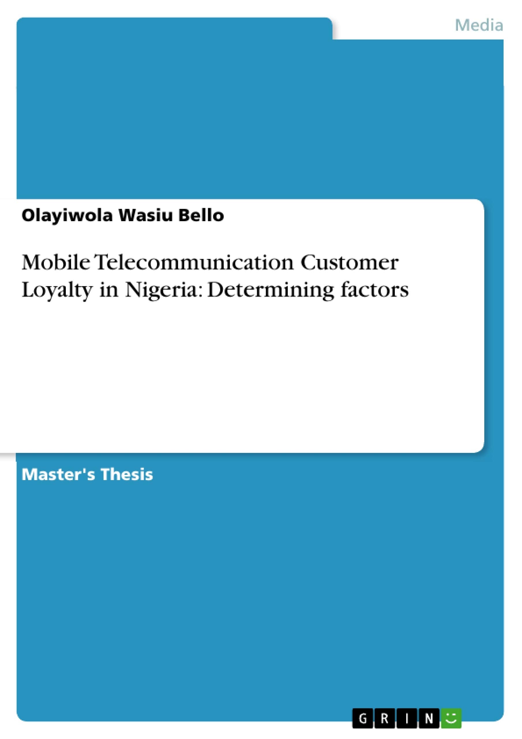 Mobile Telecommunication Customer Loyalty in Nigeria: Determining factors,Used