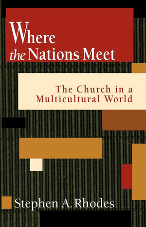 Where the Nations Meet: The Church in a Multicultural World,New