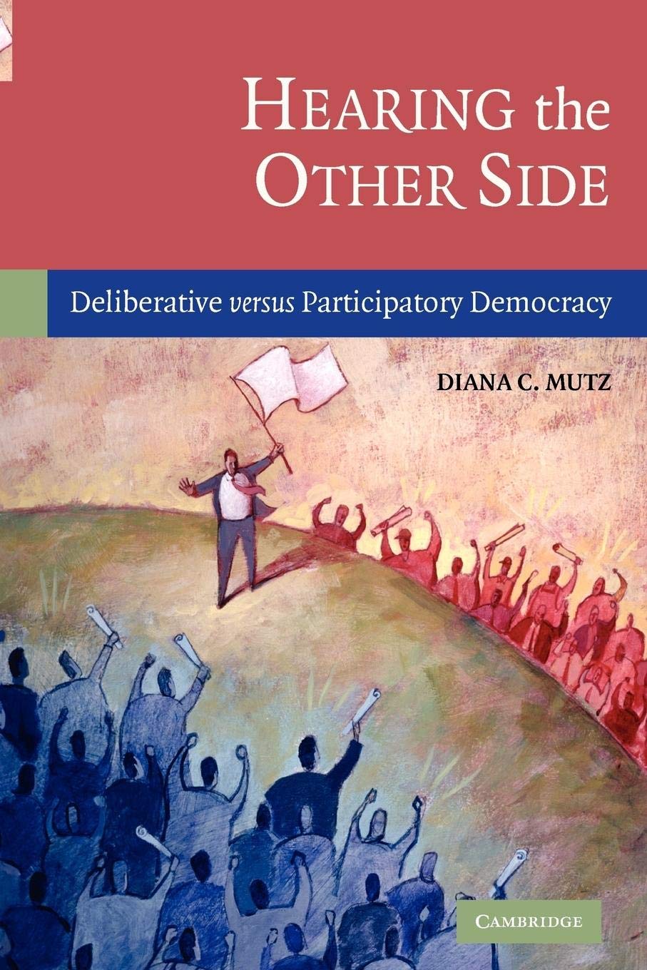 Hearing the Other Side: Deliberative versus Participatory Democracy,New