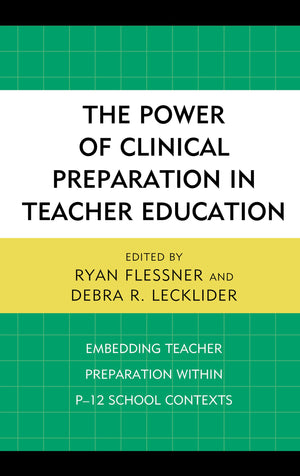 The Power of Clinical Preparation in Teacher Education: Embedding Teacher Preparation within P12 School Contexts,Used