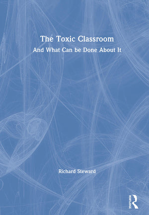 The Toxic Classroom: And What Can be Done About It,Used