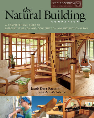 The Natural Building Companion: A Comprehensive Guide To Integrative Design And Construction (Yestermorrow Design/ Build Library