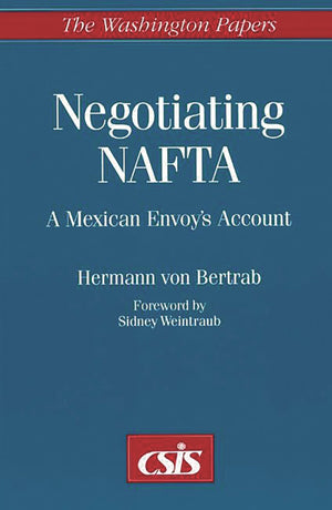 Negotiating NAFTA: A Mexican Envoy's Account (The Washington Papers),Used