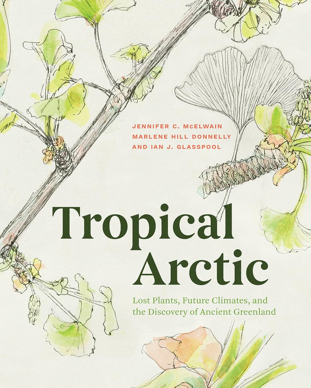 Tropical Arctic: Lost Plants, Future Climates, and the Discovery of Ancient Greenland,New