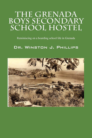 The Grenada Boys Secondary School Hostel: Reminiscing on a Boarding School Life in Grenada,Used
