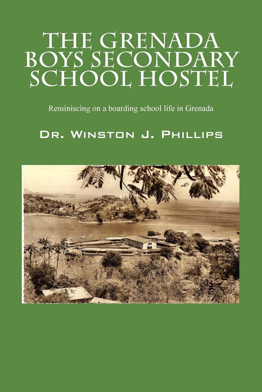 The Grenada Boys Secondary School Hostel: Reminiscing on a Boarding School Life in Grenada,Used