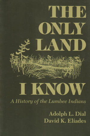 The Only Land I Know: A History Of The Lumbee Indians (The Iroquois And Their Neighbors),New